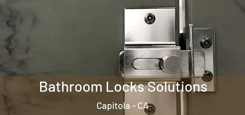  Bathroom Locks Solutions Capitola - CA