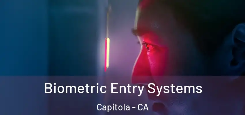Biometric Entry Systems Capitola - CA