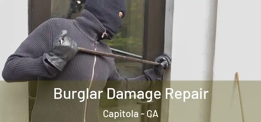 Burglar Damage Repair Capitola - CA