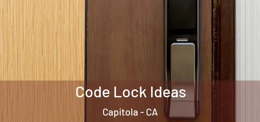  Code Lock Ideas Capitola - CA