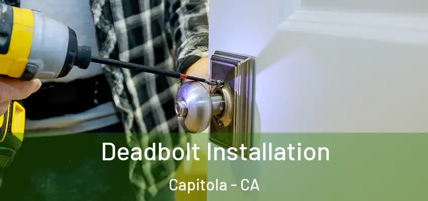  Deadbolt Installation Capitola - CA