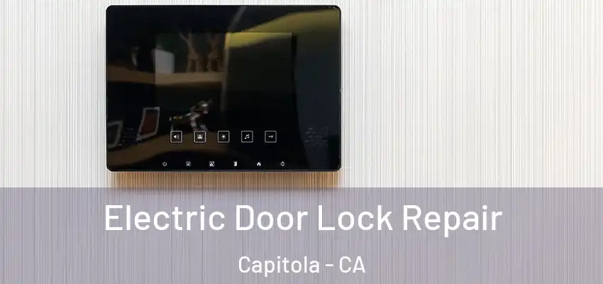  Electric Door Lock Repair Capitola - CA