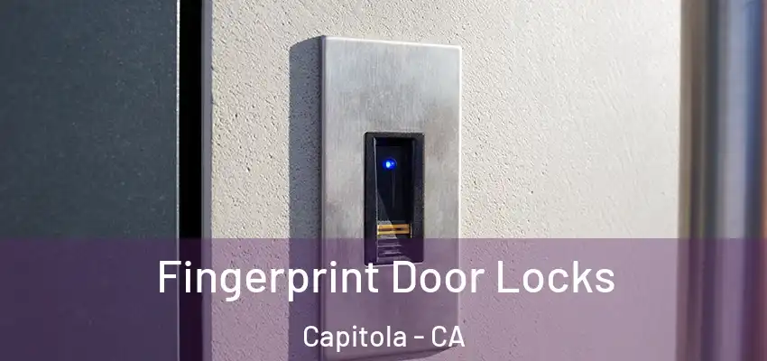  Fingerprint Door Locks Capitola - CA