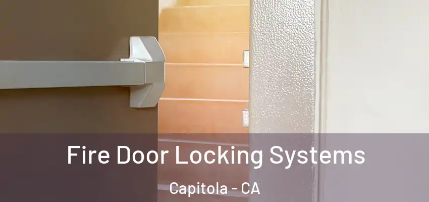  Fire Door Locking Systems Capitola - CA
