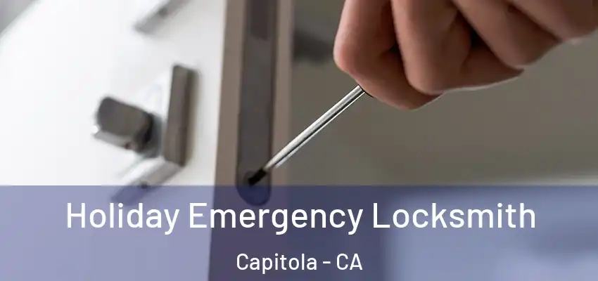  Holiday Emergency Locksmith Capitola - CA