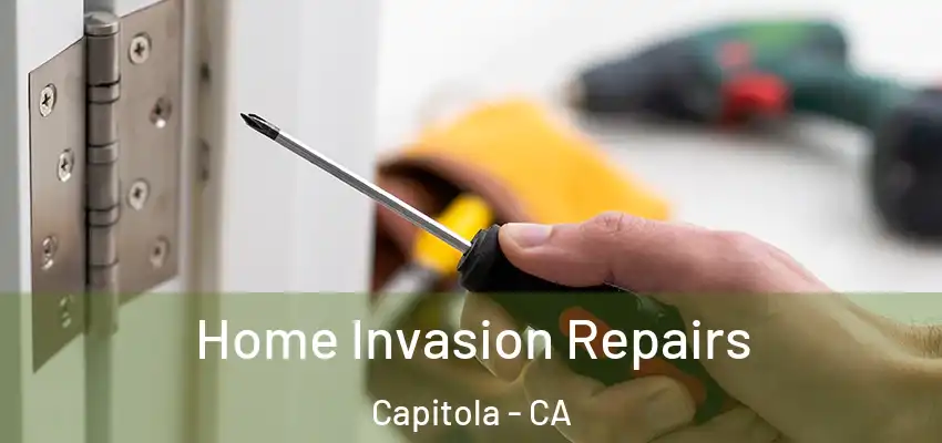  Home Invasion Repairs Capitola - CA