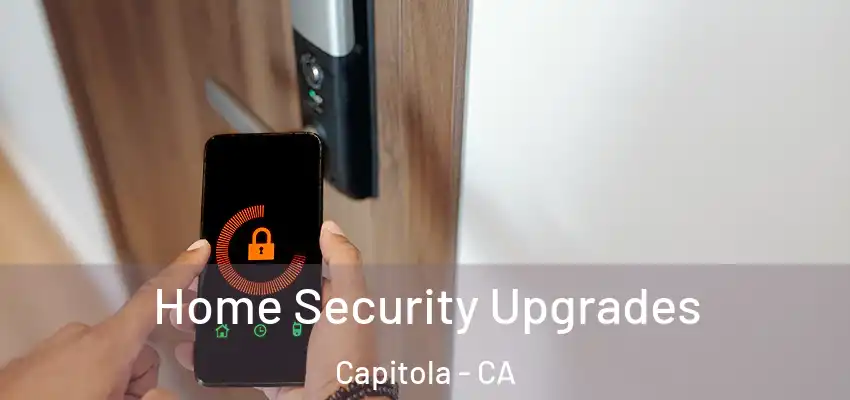  Home Security Upgrades Capitola - CA