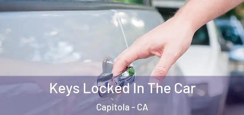  Keys Locked In The Car Capitola - CA