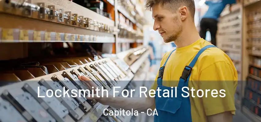  Locksmith For Retail Stores Capitola - CA