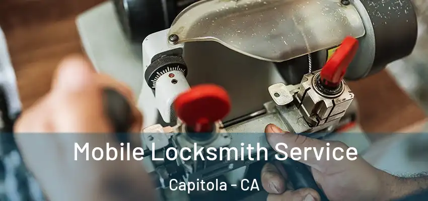  Mobile Locksmith Service Capitola - CA
